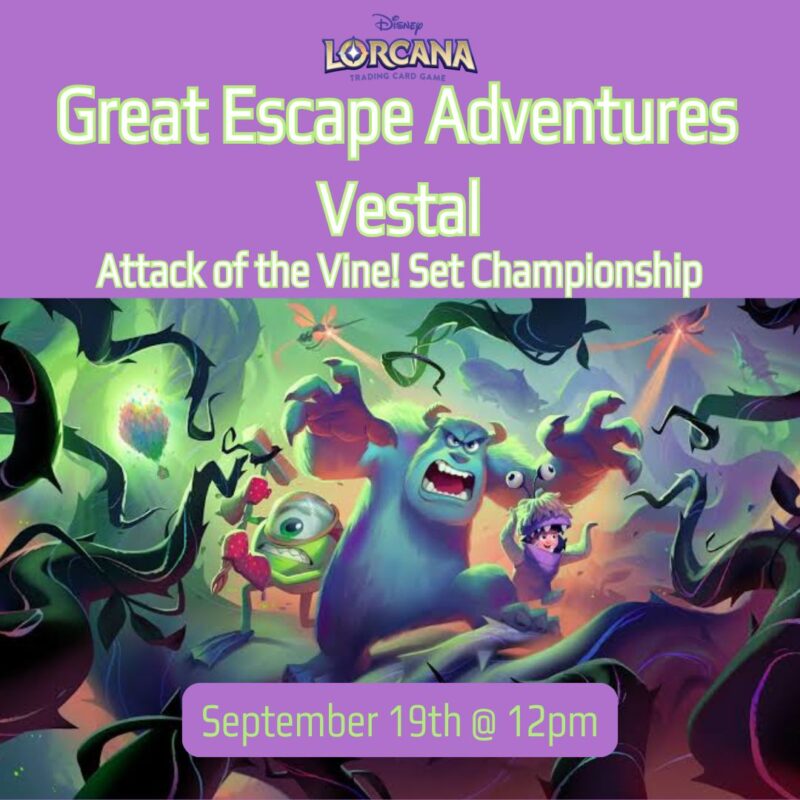 Great Escape Adventures - Vestal - Lorcana Attack of the Vine! Set Championships - 9/19/26